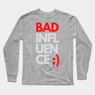 Bad influence Long Sleeve T-Shirt